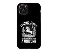 Funny I Found Jesus Still Looking For A Unicorn Saying Case for iPhone 11 Pro