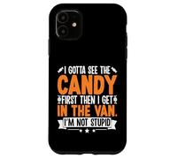 Funny I Gotta See The Candy First Sarcastic Creepy Humor Case for iPhone 11