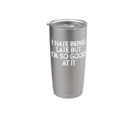 Funny I Hate Being Late But I'm So Good At It Stainless Steel Insulated Tumbler