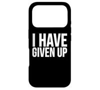 Funny - I Have Given Up Case for iPhone 17 Pro