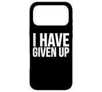 Funny - I Have Given Up Case for iPhone 17 Pro Max