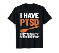 Funny I Have PTSD Pinoy Traumatic Spoon Saying Women Men T-Shirt