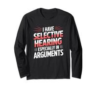Funny I Have Selective Hearing Especially in Arguments Long Sleeve T-Shirt