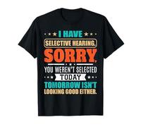 Funny I Have Selective Hearing Sarcastic Humor Quote Tee T-Shirt