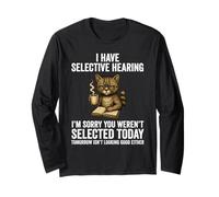Funny I Have Selective Hearing You Weren't Selected Cat Long Sleeve T-Shirt