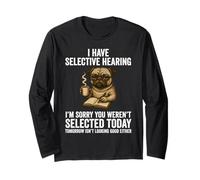 Funny I Have Selective Hearing You Weren't Selected Pug Long Sleeve T-Shirt