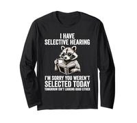 Funny I Have Selective Hearing You Weren't Selected Raccoon Long Sleeve T-Shirt