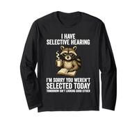 Funny I Have Selective Hearing You Weren't Selected Raccoon Long Sleeve T-Shirt