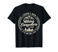Funny I Haven't Been Hiking Everywhere Hiker T-Shirt