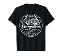 Funny I Haven't Been Riding Everywhere Rider T-Shirt