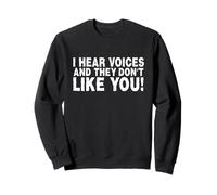 Funny I Hear Voices and They Don't Like You Sarcasm Sweatshirt