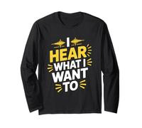 Funny I Hear What I Want to Selective Hearing Expert Long Sleeve T-Shirt