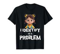 Funny I Identify As A Problem Humour Men Women T-Shirt