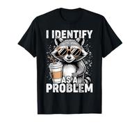Funny I Identify As A Problem Raccoon Trash Humour Men Women T-Shirt