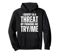 Funny I Identify As A Threat My Pronouns Are Try Me Pullover Hoodie