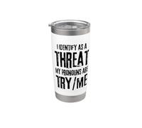 Funny I Identify As A Threat My Pronouns are Try Me Stainless Steel Insulated Tumbler