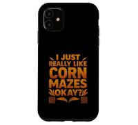 Funny I Just Really Like Corn Mazes Okay Case for iPhone 11