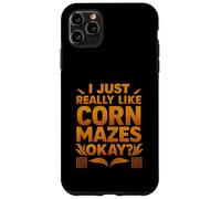 Funny I Just Really Like Corn Mazes Okay Case for iPhone 11 Pro Max