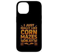 Funny I Just Really Like Corn Mazes Okay Case for iPhone 14