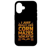 Funny I Just Really Like Corn Mazes Okay Case for iPhone 16
