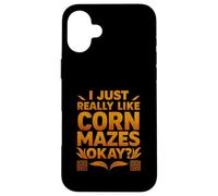 Funny I Just Really Like Corn Mazes Okay Case for iPhone 16 Plus