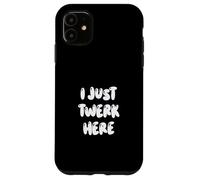 Funny I Just Twerk Here Silly Dance Joke Case for iPhone 11
