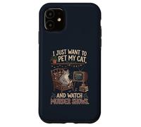 Funny I Just Want to Pet My Cat and Watch Murder Shows 1 Case for iPhone 11