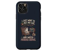 Funny I Just Want to Pet My Cat and Watch Murder Shows 1 Case for iPhone 11 Pro