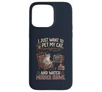 Funny I Just Want to Pet My Cat and Watch Murder Shows 1 Case for iPhone 15 Pro Max