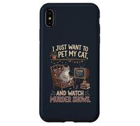 Funny I Just Want to Pet My Cat and Watch Murder Shows 1 Case for iPhone XS Max