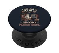 Funny I Just Want to Pet My Cat and Watch Murder Shows 1 PopSockets Adhesive PopGrip