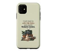 Funny I Just Want to Pet My Cat and Watch Murder Shows 2 Case for iPhone 11