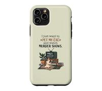 Funny I Just Want to Pet My Cat and Watch Murder Shows 2 Case for iPhone 11 Pro
