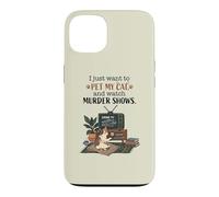Funny I Just Want to Pet My Cat and Watch Murder Shows 2 Case for iPhone 13
