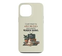 Funny I Just Want to Pet My Cat and Watch Murder Shows 2 Case for iPhone 13 Pro Max