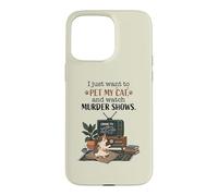 Funny I Just Want to Pet My Cat and Watch Murder Shows 2 Case for iPhone 15 Pro Max