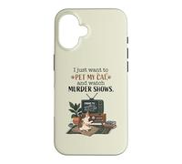 Funny I Just Want to Pet My Cat and Watch Murder Shows 2 Case for iPhone 16