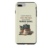 Funny I Just Want to Pet My Cat and Watch Murder Shows 2 Case for iPhone 7 Plus/8 Plus