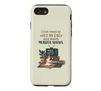 Funny I Just Want to Pet My Cat and Watch Murder Shows 2 Case for iPhone SE (2020) / 7/8