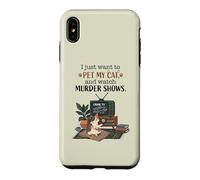 Funny I Just Want to Pet My Cat and Watch Murder Shows 2 Case for iPhone XS Max