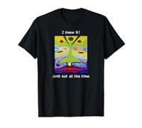 Funny “I Knew it! Just not at The time” T-Shirt
