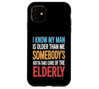 Funny I Know My Man Is Older Than Me Sarcasm Humor Case for iPhone 11