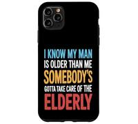 Funny I Know My Man Is Older Than Me Sarcasm Humor Case for iPhone 11 Pro Max