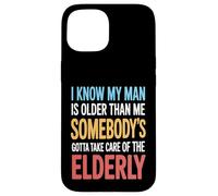 Funny I Know My Man Is Older Than Me Sarcasm Humor Case for iPhone 15