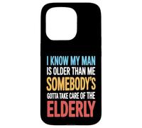 Funny I Know My Man Is Older Than Me Sarcasm Humor Case for iPhone 15 Pro
