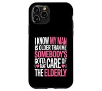 Funny I Know My Man Is Older Than Me Sarcastic Humor Case for iPhone 11 Pro