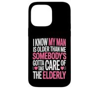 Funny I Know My Man Is Older Than Me Sarcastic Humor Case for iPhone 14 Pro Max