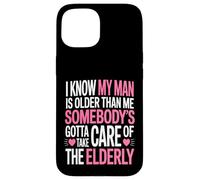 Funny I Know My Man Is Older Than Me Sarcastic Humor Case for iPhone 15