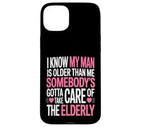 Funny I Know My Man Is Older Than Me Sarcastic Humor Case for iPhone 15 Plus