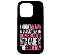 Funny I Know My Man Is Older Than Me Sarcastic Humor Case for iPhone 15 Pro